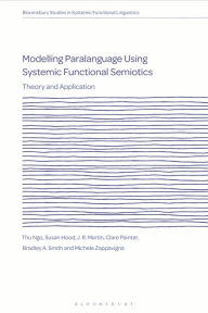 Title: Modelling Paralanguage Using Systemic Functional Semiotics: Theory and Application, Author: Thu Ngo