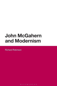 Title: John McGahern and Modernism, Author: Richard Robinson