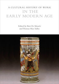 Title: A Cultural History of Work in the Early Modern Age, Author: Bert De Munck