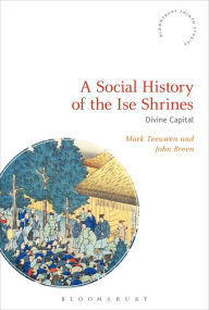 Title: A Social History of the Ise Shrines: Divine Capital, Author: Mark Teeuwen