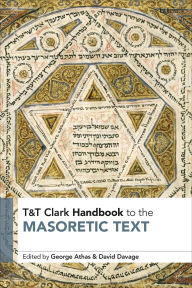Title: T&T Clark Handbook to the Masoretic Text, Author: George Athas