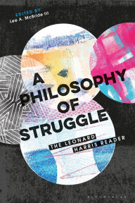 Title: A Philosophy of Struggle: The Leonard Harris Reader, Author: Leonard Harris