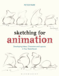 Title: Sketching for Animation: Developing Ideas, Characters and Layouts in Your Sketchbook, Author: Peter Parr