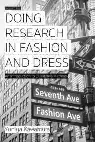 Title: Doing Research in Fashion and Dress: An Introduction to Qualitative Methods / Edition 2, Author: Yuniya Kawamura