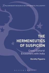Title: The Hermeneutics of Suspicion: Cross-Cultural Encounters with India, Author: Dorothy Figueira
