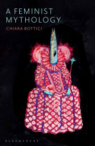 Title: A Feminist Mythology, Author: Chiara Bottici