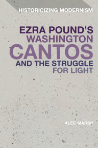 Title: Ezra Pound's Washington Cantos and the Struggle for Light, Author: Alec Marsh