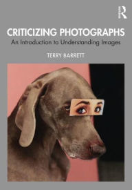 Title: Criticizing Photographs: An Introduction to Understanding Images, Author: Terry Barrett