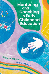 Title: Mentoring and Coaching in Early Childhood Education, Author: Michael Gasper