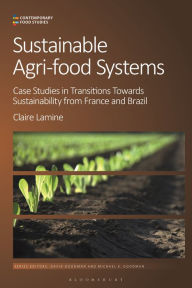 Title: Sustainable Agri-food Systems: Case Studies in Transitions Towards Sustainability from France and Brazil, Author: Claire Lamine