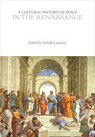 Title: A Cultural History of Peace in the Renaissance, Author: Isabella Lazzarini