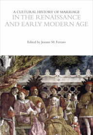 Title: A Cultural History of Marriage in the Renaissance and Early Modern Age, Author: Joanne M. Ferraro