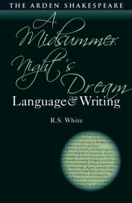 Title: A Midsummer Night's Dream: Language and Writing, Author: R.S. White
