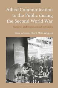 Title: Allied Communication to the Public during the Second World War: National and Transnational Networks, Author: Simon Eliot