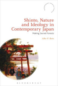 Title: Shinto, Nature and Ideology in Contemporary Japan: Making Sacred Forests, Author: Aike P. Rots