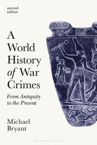 Title: A World History of War Crimes: From Antiquity to the Present, Author: Michael S. Bryant