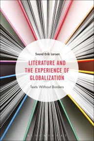 Title: Literature and the Experience of Globalization: Texts Without Borders, Author: Svend Erik Larsen