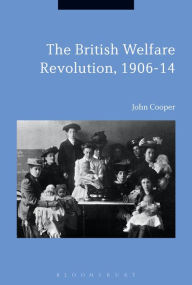 Title: The British Welfare Revolution, 1906-14, Author: John Cooper