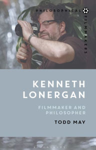 Title: Kenneth Lonergan: Filmmaker and Philosopher, Author: Todd May