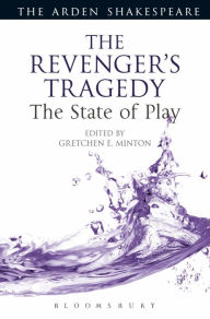Title: The Revenger's Tragedy: The State of Play, Author: Gretchen E. Minton