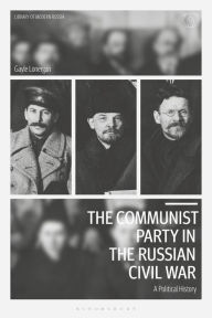 Title: The Communist Party in the Russian Civil War: A Political History, Author: Gayle Lonergan