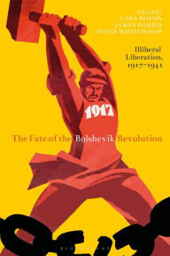 Free mp3 audiobooks download The Fate of the Bolshevik Revolution: Illiberal Liberation, 1917-41 PDB (English Edition) 9781350117891