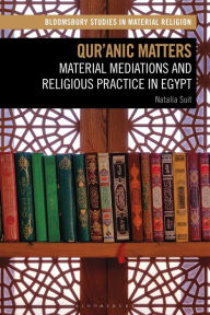 Title: Qur'anic Matters: Material Mediations and Religious Practice in Egypt, Author: Natalia K. Suit