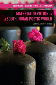 Title: Material Devotion in a South Indian Poetic World, Author: Leah Elizabeth Comeau