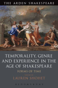 Title: Temporality, Genre and Experience in the Age of Shakespeare: Forms of Time, Author: Lauren Shohet