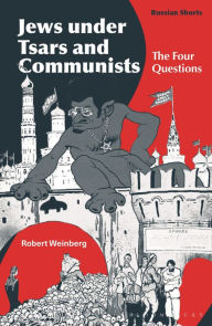 Title: Jews under Tsars and Communists: The Four Questions, Author: Robert Weinberg