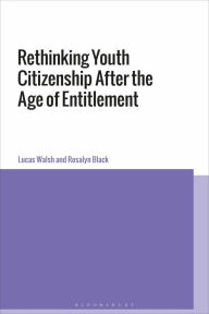 Title: Rethinking Youth Citizenship After the Age of Entitlement, Author: Lucas Walsh