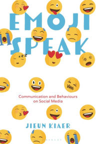 Title: Emoji Speak: Communication and Behaviours on Social Media, Author: Jieun Kiaer