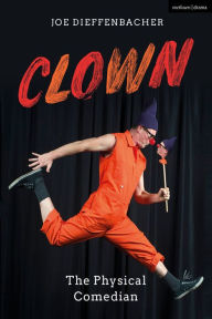 Title: Clown: The Physical Comedian, Author: Joe Dieffenbacher
