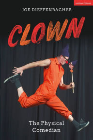 Title: Clown: The Physical Comedian, Author: Joe Dieffenbacher