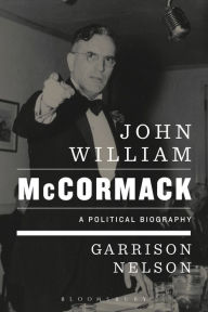 Title: John William McCormack: A Political Biography, Author: Garrison Nelson