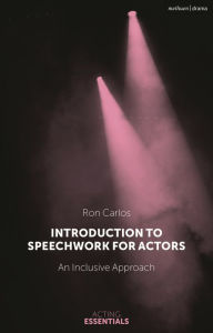 Title: Introduction to Speechwork for Actors: An Inclusive Approach, Author: Ron Carlos