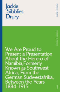 Title: We are Proud to Present a Presentation About the Herero of Namibia, Formerly Known as Southwest Africa, From the German Sudwestafrika, Between the Years 1884 - 1915, Author: Jackie Sibblies Drury
