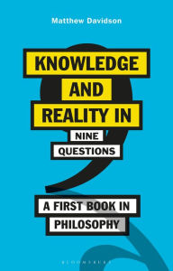 Title: Knowledge and Reality in Nine Questions: A First Book in Philosophy, Author: Matthew Davidson
