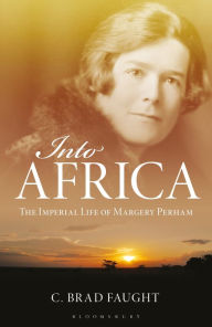 Title: Into Africa: The Imperial Life of Margery Perham, Author: C. Brad Faught
