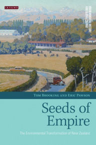 Title: Seeds of Empire: The Environmental Transformation of New Zealand, Author: Tom Brooking