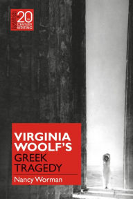 Title: Virginia Woolf's Greek Tragedy, Author: Nancy Worman