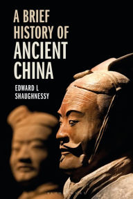 Title: A Brief History of Ancient China, Author: Edward L Shaughnessy