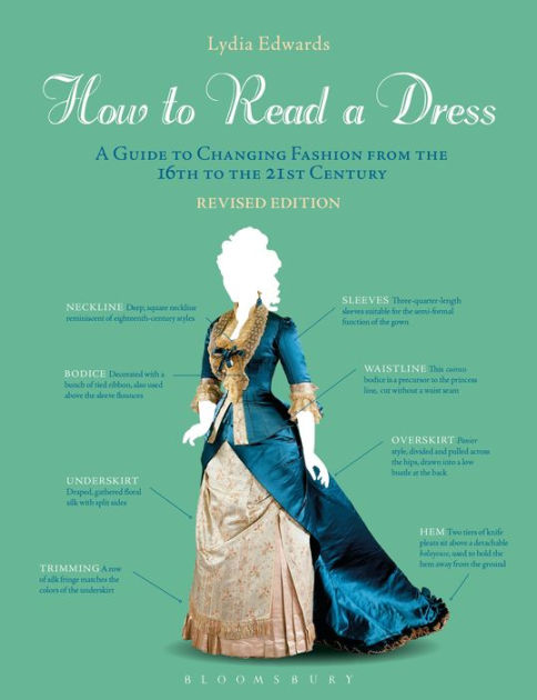 How to Read a Dress: A Guide to Changing Fashion from the 16th to the 21st Century [Book]