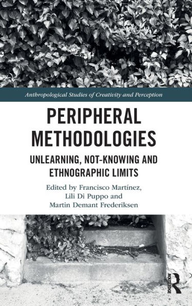 Peripheral Methodologies: Unlearning, Not-knowing and Ethnographic Limits