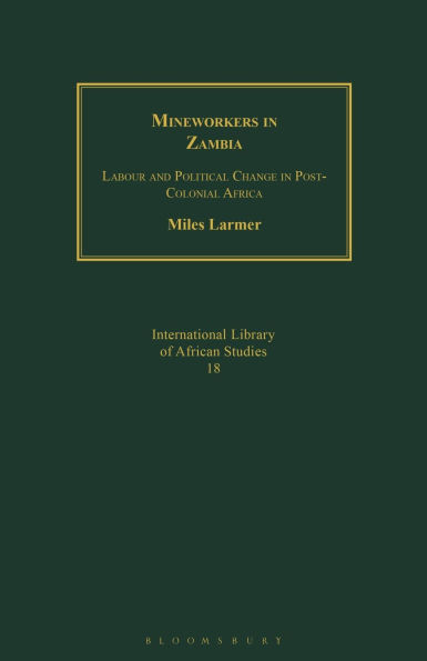Mineworkers in Zambia: Labour and Political Change in Post-Colonial Africa