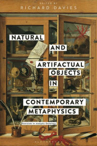 Title: Natural and Artifactual Objects in Contemporary Metaphysics: Exercises in Analytic Ontology, Author: Richard Davies