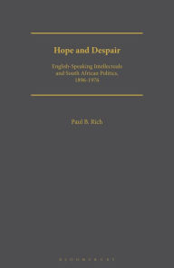 Title: Hope and Despair: English-speaking Intellectuals and South African Politics, 1896-1976, Author: Paul B. Rich