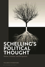 Title: Schelling's Political Thought: Nature, Freedom, and Recognition, Author: Velimir Stojkovski