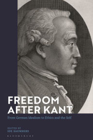 Title: Freedom After Kant: From German Idealism to Ethics and the Self, Author: Joe Saunders