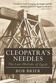 Title: Cleopatra's Needles: The Lost Obelisks of Egypt, Author: Bob Brier
